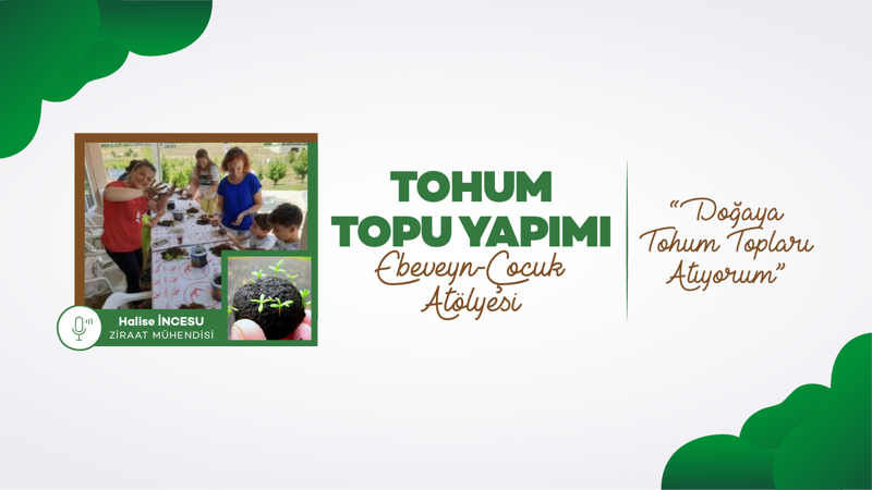 Tohum Topu Yapımı- Ebeveyn Çocuk Atölyesi 