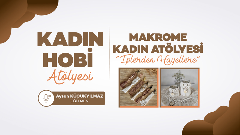 İplerden Hayallere: Makrome Kadın Atölyesi