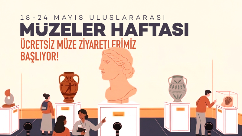 18-24 Mayıs Uluslararası Müzeler Haftası 