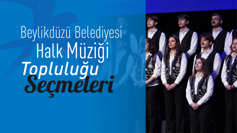 Beylikdüzü Belediyesi Halk Müziği Topluluğu Yeni Dönem Seçmeleri Başlıyor!