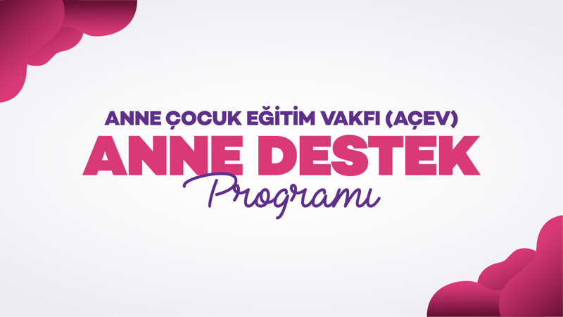 Anne Çocuk Eğitim Vakfı (AÇEV) : Anne Destek Programı
