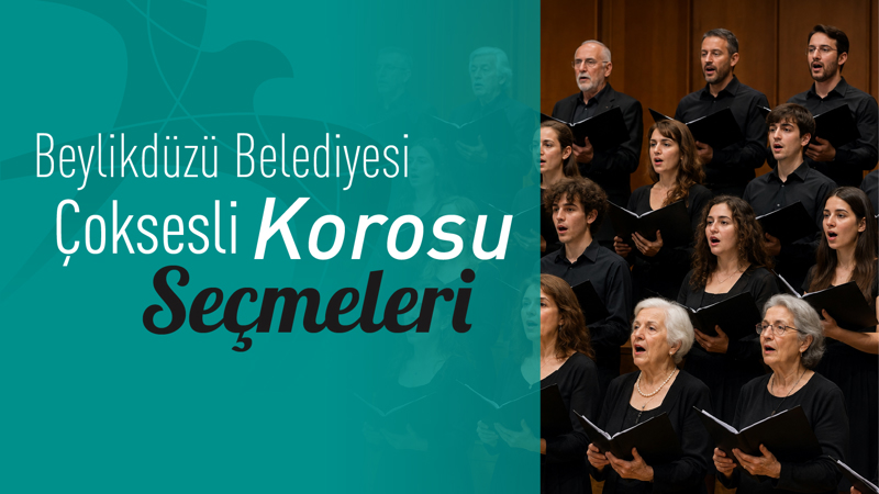 Beylikdüzü Belediyesi Çoksesli Korosu İçin Başvurular Başlıyor!