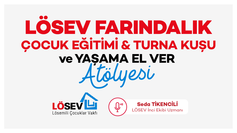 Lösev Farkındalık- Çocuk Eğitimi &  Turna Kuşu - Yaşama El Ver Atölyesi