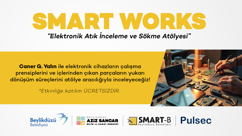 SMART WORKS   – Elektronik Atık İnceleme ve Sökme Atölyesi
