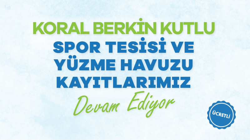 Koral Berkin Kutlu Spor Tesisi ve Yüzme Havuzu Kayıtlarımız Devam Ediyor