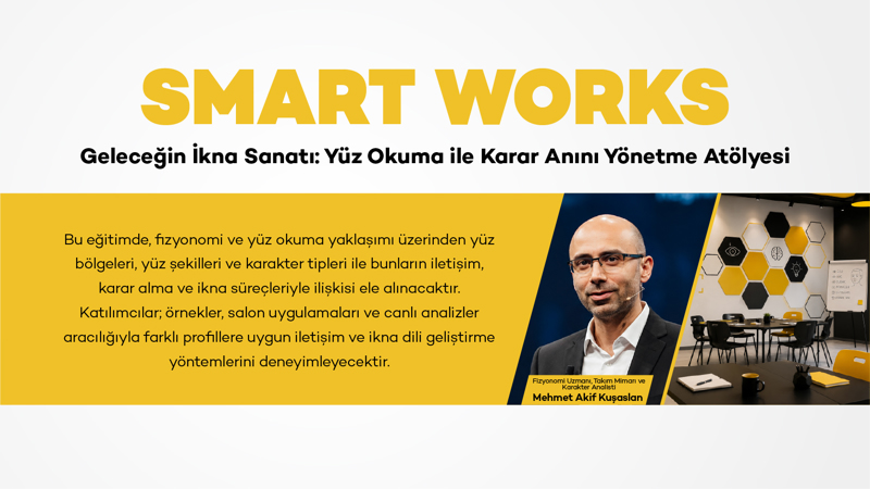SMART WORKS - Geleceğin İkna Sanatı: Yüz Okuma ile Karar Anını Yönetme Atölyesi