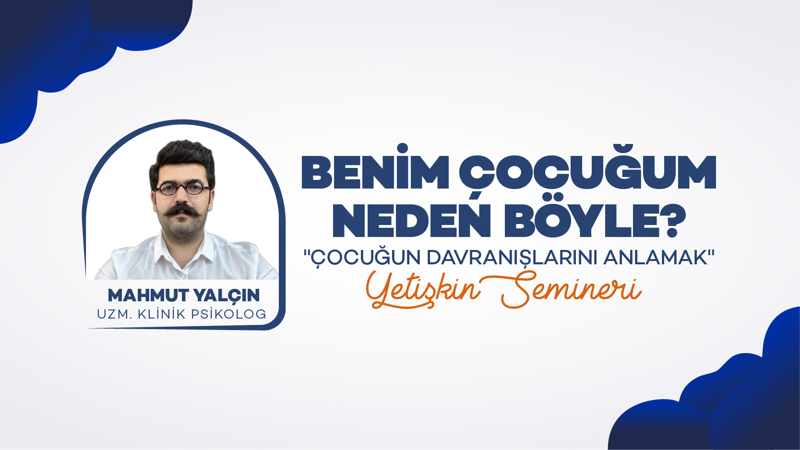 Yetişkin Semineri:  Benim Çocuğum Neden Böyle? "Çocuğun Davranışlarını Anlamak"