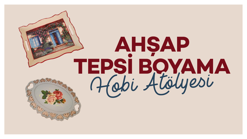 Kadın Hobi Atölyesi - Ahşap Tepsi Boyama
