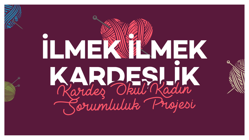 Kardeş Okul Kadın Sosyal Sorumluluk Projesi "İlmek İlmek Kardeşlik"