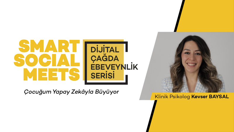 SMART SOCIAL MEETS – Dijital Çağda Ebeveynlik Serisi 