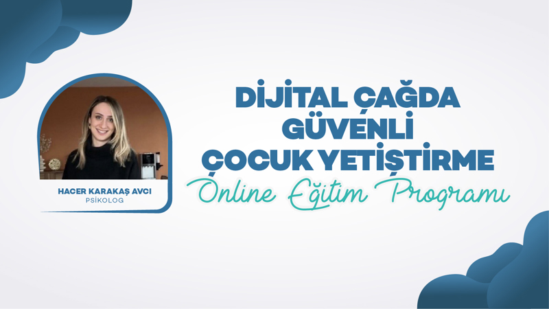 Dijital Çağda Güvenli Çocuk Yetiştirme- Online Eğitim Programı